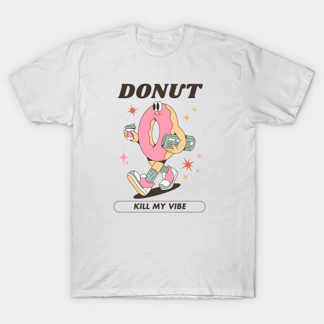 Donut Kill My Vibe T-Shirt by Totally Major